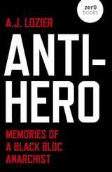 9781789048285-1789048281-Anti-Hero: Memories of a Black Bloc Anarchist