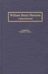 9780313281679-031328167X-William Henry Harrison: A Bibliography (Bibliographies of the Presidents of the United States)