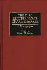 9780313291685-0313291683-The Dial Recordings of Charlie Parker: A Discography (Discographies: Association for Recorded Sound Collections Discographic Reference)