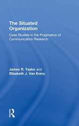 9780415881678-0415881676-The Situated Organization: Case Studies in the Pragmatics of Communication Research (Routledge Communication Series)