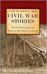 9781567318609-1567318606-Classic Civil War Stories: Twenty Extraordinary Tales of the North and South