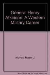 9780806110875-0806110872-General Henry Atkinson: A Western Military Career
