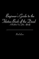 9781453875865-1453875867-Beginner's Guide to the Tibetan Book of the Dead: A Buddhist View of the Afterlife