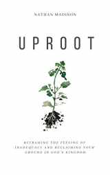 9781734506907-1734506903-Uproot: Reframing the Feeling of Inadequacy and Reclaiming Your Ground in God's Kingdom