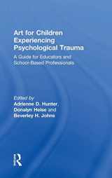 9781138236943-1138236942-Art for Children Experiencing Psychological Trauma: A Guide for Art Educators and School-Based Professionals