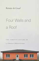 9780674976108-067497610X-Four Walls and a Roof: The Complex Nature of a Simple Profession