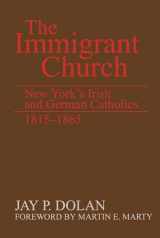 9780268011512-0268011516-Immigrant Church, The: New York's Irish and German Catholics, 1815-1865