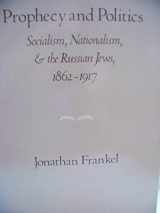 9780521230285-0521230284-Prophecy and Politics: Socialism, Nationalism, and the Russian Jews, 1862-1917