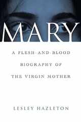 9781582342368-1582342369-Mary: A Flesh-and-Blood Biography of the Virgin Mother
