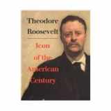 9780295977539-0295977531-Theodore Roosevelt, Icon of the American Century