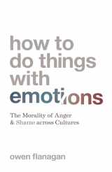 9780691220994-0691220999-How to Do Things with Emotions: The Morality of Anger and Shame across Cultures