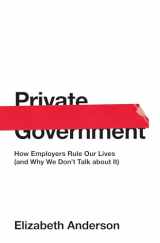9780691176512-0691176515-Private Government: How Employers Rule Our Lives (and Why We Don't Talk about It) (The University Center for Human Values Series, 44)