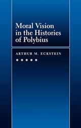 9780520085206-0520085205-Moral Vision in the Histories of Polybius (Volume 16) (Hellenistic Culture and Society)