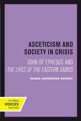 9780520301450-0520301455-Asceticism and Society in Crisis: John of Ephesus and The Lives of the Eastern Saints (Volume 18) (Transformation of the Classical Heritage)