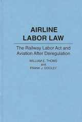 9780899304700-0899304702-Airline Labor Law: The Railway Labor Act and Aviation After Deregulation