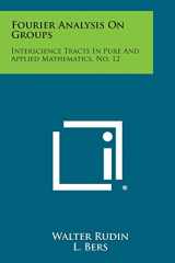 9781258668723-1258668726-Fourier Analysis on Groups: Interscience Tracts in Pure and Applied Mathematics, No. 12