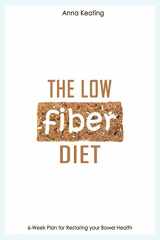 9781521048313-1521048312-The Low Fiber Diet: 6-Week Plan for Restoring your Bowel Health