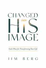 9781629959788-1629959782-Changed into His Image: God's Plan for Transforming Your Life