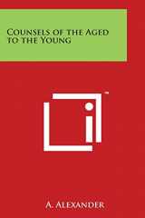 9781497945685-1497945682-Counsels of the Aged to the Young