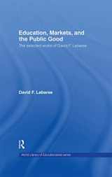 9780415369947-0415369940-Education, Markets, and the Public Good: The Selected Works of David F. Labaree (World Library of Educationalists)