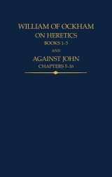 9780197267592-0197267599-William of Ockham: On Heretics, Books 1-5 and Against John, Chapters 5-16 (Auctores Britannici Medii Aevi)