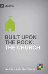 9781433525247-1433525240-Built upon the Rock: The Church (9Marks Healthy Church Study Guides)