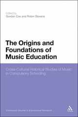 9781847062079-1847062075-The Origins and Foundations of Music Education: Cross-Cultural Historical Studies of Music in Compulsory Schooling (Continuum Studies in Educational Research)
