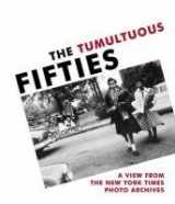 9780300088212-0300088213-The Tumultuous Fifties: A View from the New York Times Photo Archives