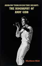 9781629339214-1629339210-Arrow Through the Heart (hardback): The Biography of Andy Gibb