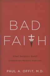 9780465082964-0465082963-Bad Faith: When Religious Belief Undermines Modern Medicine