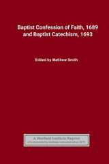 9781699821428-1699821429-Baptist Confession of Faith, 1689 and Baptist Catechism, 1693
