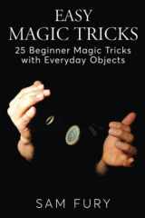 9781925979602-1925979601-Easy Magic Tricks: 25 Beginner Magic Tricks with Everyday Objects