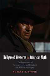 9780300172065-0300172060-Hollywood Westerns and American Myth: The Importance of Howard Hawks and John Ford for Political Philosophy (Castle Lecture Series)