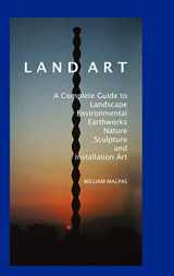 9781861712325-1861712324-Land Art: A Complete Guide to Landscape, Environmental, Earthworks, Nature, Sculpture and Installation Art (Contemporary Art)