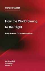 9781635900163-1635900166-How the World Swung to the Right: Fifty Years of Counterrevolutions (Semiotext(e) / Intervention Series)