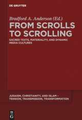 9783110629590-3110629593-From Scrolls to Scrolling: Sacred Texts, Materiality, and Dynamic Media Cultures (Judaism, Christianity, and Islam – Tension, Transmission, Transformation, 12)