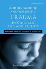 9780415960731-0415960738-Understanding and Assessing Trauma in Children and Adolescents: Measures, Methods, and Youth in Context (Psychosocial Stress Series)