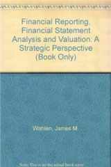 9780324789423-0324789424-Financial Reporting, Financial Statement Analysis and Valuation: A Strategic Perspective (Book Only)