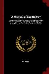 9781375912419-1375912410-A Manual of Etymology: Containing Latin & Greek Derivatives : With a key, Giving the Prefix, Root, and Suffix