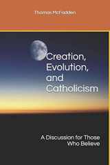 9781530654765-1530654769-Creation, Evolution, and Catholicism: A Discussion for Those Who Believe