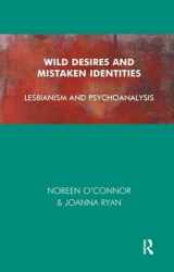 9781855753303-1855753308-Wild Desires and Mistaken Identities: Lesbianism and Psychoanalysis