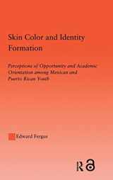 9780415949705-041594970X-Skin Color and Identity Formation: Perception of Opportunity and Academic Orientation Among Mexican and Puerto Rican Youth (Latino Communities: ... Political, Social, Cultural and Legal Issues)