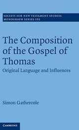 9781107009042-1107009049-The Composition of the Gospel of Thomas: Original Language and Influences (Society for New Testament Studies Monograph Series, Series Number 151)