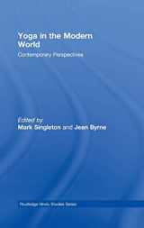 9780415452588-0415452589-Yoga in the Modern World: Contemporary Perspectives (Routledge Hindu Studies Series)