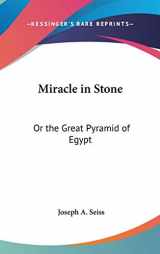 9780548281802-0548281807-Miracle in Stone: Or the Great Pyramid of Egypt