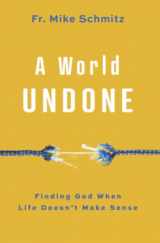 9781593255992-1593255993-A World Undone: Finding God When Life Doesn't Make Sense