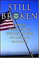 9780891419143-0891419144-Still Broken: A Recruit's Inside Account of Intelligence Failures, from Baghdad to the Pentagon