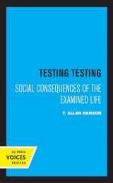 9780520305861-0520305868-Testing Testing: Social Consequences of the Examined Life