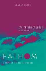 9781501842221-1501842226-Fathom Bible Studies: The Return of Jesus Leader Guide (Revelation): A Deep Dive into the Story of God