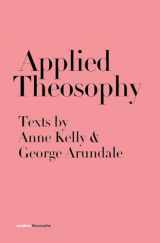 9781912622344-1912622343-Applied Theosophy: Texts by Anne Kelly and George Arundale (Modern Theosophy)
